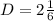 D = 2 \frac{1}{6}