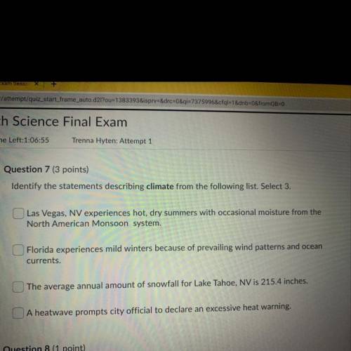 Question 7 (3 points)

Identify the statements describing climate from the following list. Select