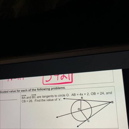 BA and BC are tangents to circle O. AB = 4x + 2, OB = 24, and
CB = 26. Find the value of 'x'.