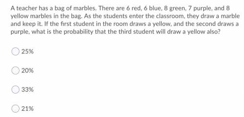 *probability question* There are 6 red, 6 blue, 8 green, 7 purple, and 8 yellow marbles. As student