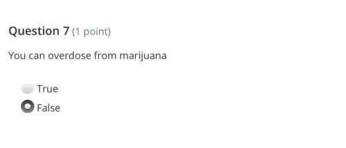 PLEASE HELP!!!

You can overdose on marijuana 
true or false
(This is confusing because I know you