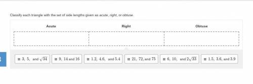 I WILL MARK BRAINLIEST!!!

Classify each triangle with the set of side lengths given as acute, rig