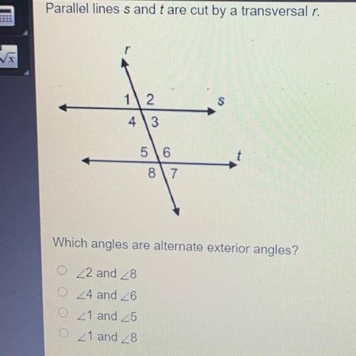 Which angles are alternate exterior angles?

<2 and <8
<4 and <6
<1 and <5
<1