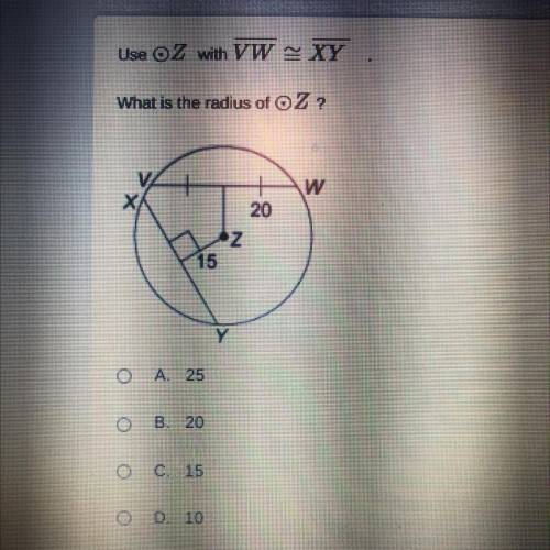 Use OZ with VW = XY
What is the radius of OZ?
A 25
B 20
C 15
D 10