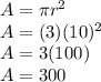 A=\pi r^2\\A=(3)(10)^2\\A=3(100)\\A=300