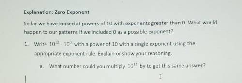 Explanation: Zero Exponent

So far we have looked at powers of 10 with exponents greater than 0. W