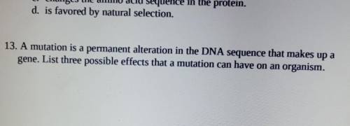 List three possible effects a mutation can have on an organism.​