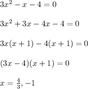 3x^2-x-4=0\\\\3x^2+3x-4x-4=0\\\\3x(x+1)-4(x+1)=0\\\\(3x-4)(x+1)=0\\\\x=\frac{4}{3},-1