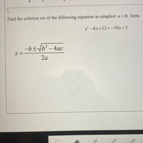 Find the solution set of the following equation in simplest a +bi form.

x² - 6x +12 =-10x+3
Pleas