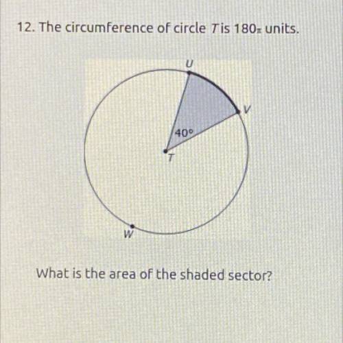 12. The circumference of circle T is 180x units.
What is the area of the shaded sector?