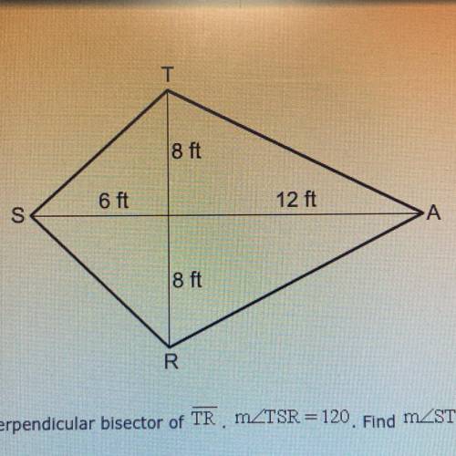 SA is the perpendicular bisector of TR mZTSR = 120. Find m_STR.