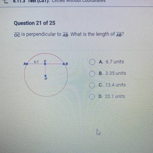 OC is perpendicular to AB. What is the length of AB?

6.7
A. 6.7 units
Ad
B
B. 3.35 units
C. 13.4