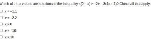 Which of the x values are solutions to the inequality 4(2 – x) > –2x – 3(4x + 1)? Check all that