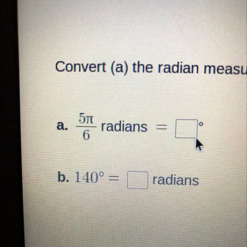 convert (a) the radian measure to degrees and (b) the degree measure to radians. write your answer