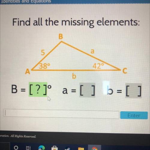 PLEASE HELP ME!!

Find all the missing elements:
B
5
a
38°
429
А
C
b
B = [?]a = [ ] b = [ ]