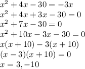 x^2 + 4x -30 = -3x\\x^2 + 4x +3x -30 = 0\\x^2 + 7x -30 = 0\\x^2 +10x -3x -30 = 0\\x(x+10) -3(x+10)\\(x-3)(x+10) = 0\\x = 3, -10