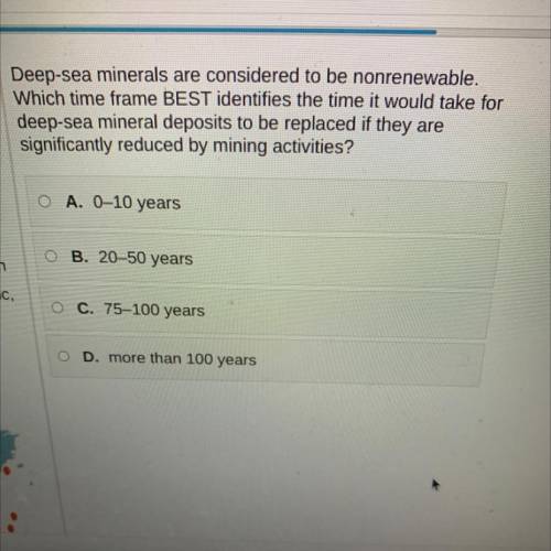 Deep-sea minerals are considered to be nonrenewable.

Which time frame BEST identifies the time it