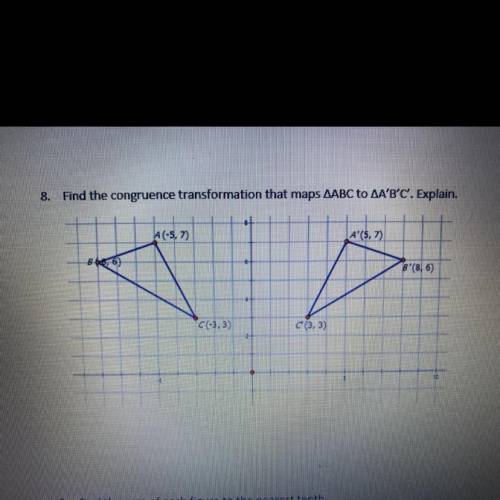 & Find the congruence transformation that maps AABC TO AABC. Explain.