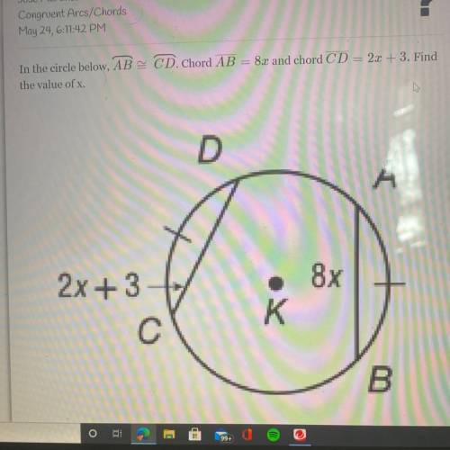 In the circle below, AB=CD. Chord AB = 8x and chord CD = 2x + 3. Find
the value of x.