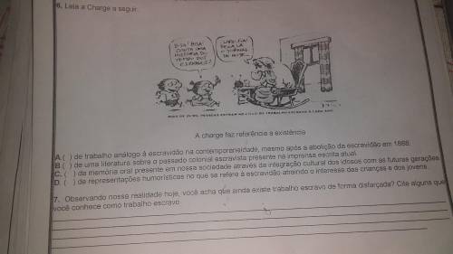 6. Leia a charge a seguir.

Bisa ! Bisa !
Conta uma história do 
Tempo dos 
Escravos?
- Craro,fá !