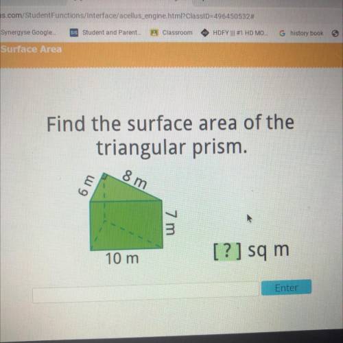 Find the surface area of the

triangular prism.
8 m
6 m
7 m.
10 m
[?] sq m.
ntar
