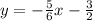 y =  -  \frac{5}{6} x -  \frac{3}{2}