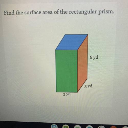 Find the surface area of the rectangular prism.
Find th
6 yd
3 yd
3 yd