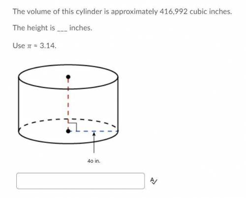 Someone please help!!

The volume of this cylinder is approximately 416,992 cubic inches.
The heig