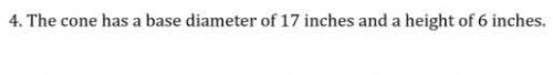 The cone has a base diameter of 17 inches and a height of 6 inches. Find the volume of the cone usi