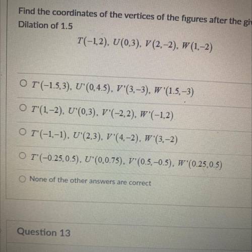 Find the coordinates of the vertices of the figures after the given transformation.

Dilation of 1