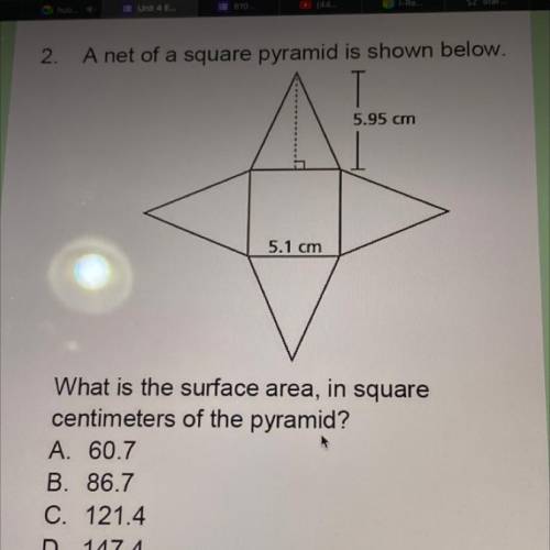 2.

A net of a square pyramid is shown below.
5.95 cm
5.1 cm
Vo..at is the surface area, in square