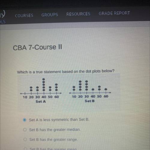 Which is a true statement based on the dot plots below?

10 20 30 40 50 60
10 20 30 40 50 60
Set A