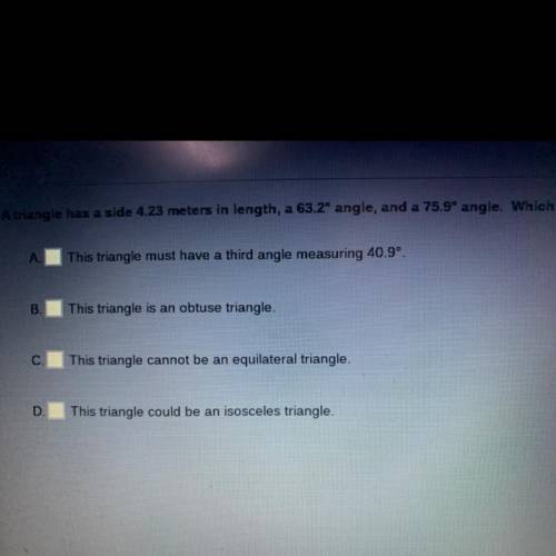 The triangle has a side 4.23 in length, a 63.2° angle and a 75.9° angle.Which of the following stat