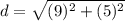 \displaystyle d = \sqrt{(9)^2+(5)^2}