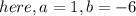 here,a=1,b=-6