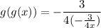 g(g(x)) = -\dfrac{3}{4(-\frac{3}{4x})}