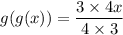 g(g(x)) = \dfrac{3 \times 4x}{4 \times 3}