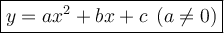 \large \boxed{y = a {x}^{2}  + bx + c \:  \: (a \neq 0)}