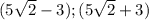 (5\sqrt{2}-3) ; (5\sqrt{2}+3)
