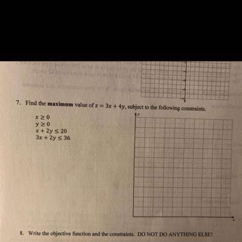 7. Find the maximum value of z = 3x + 4y, subject to the following constraints.

x 20
y20
x + 2y =