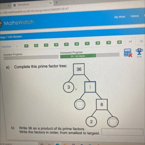 A)

Complete this prime factor tree:
36
b)
Write 36 as a product of its prime factors.
Write the f