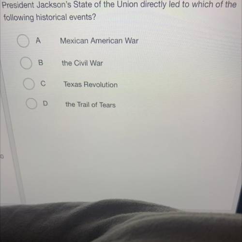 President Jackson's State of the Union directly led to which of the
following historical events?