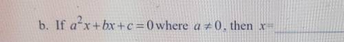 NO BOTS!! ! if a^2x+bx+c where a≠0, then x=​