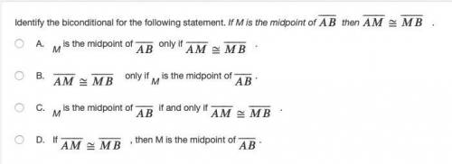 Identify the biconditional for the following statement. If M is the midpoint of ⎯⎯⎯⎯⎯ then ⎯⎯⎯⎯≅⎯⎯