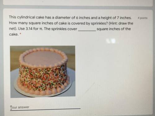 The cylindrical cake cause a diameter of 6 inches and a height of 7 inches how many square inches o