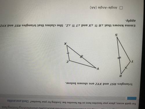 PLEASE HELP ME WITH A MATH PROBLEM

Emma knows that R LX and zT LZ. She claims that triangle