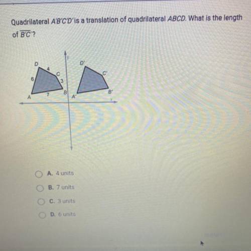 Quadrilateral A'B'C'D'is a translation of quadrilateral ABCD. What is the length

of B'C'?
D
4
6
A