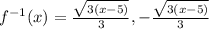 {f}^{ - 1} (x) =  \frac{ \sqrt{3(x - 5)} }{3}, -  \frac{ \sqrt{3(x - 5)} }{3}