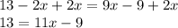 13-2x +2x = 9x-9 +2x\\13 = 11x-9