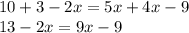 10+ 3-2x  = 5x+ 4x-9 \\13-2x  = 9x-9